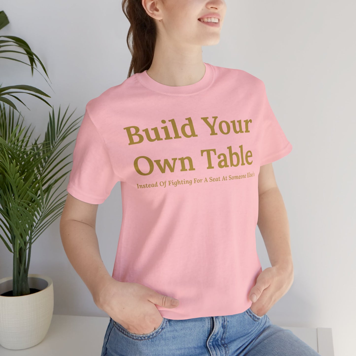 Build Your Own Table – Inspirational Empowerment Motivational Self-Made Mindset T-Shirt