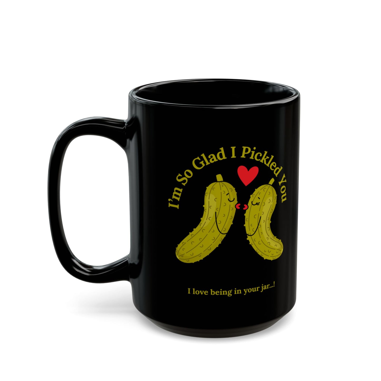 Funny Pickle Couple Ceramic Mug — "I'm So Glad I Pickled You - I Love Being In Your Jar" 11oz & 15oz