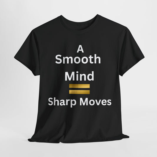 T-Shirt - A Smooth Mind = Sharp Moves
