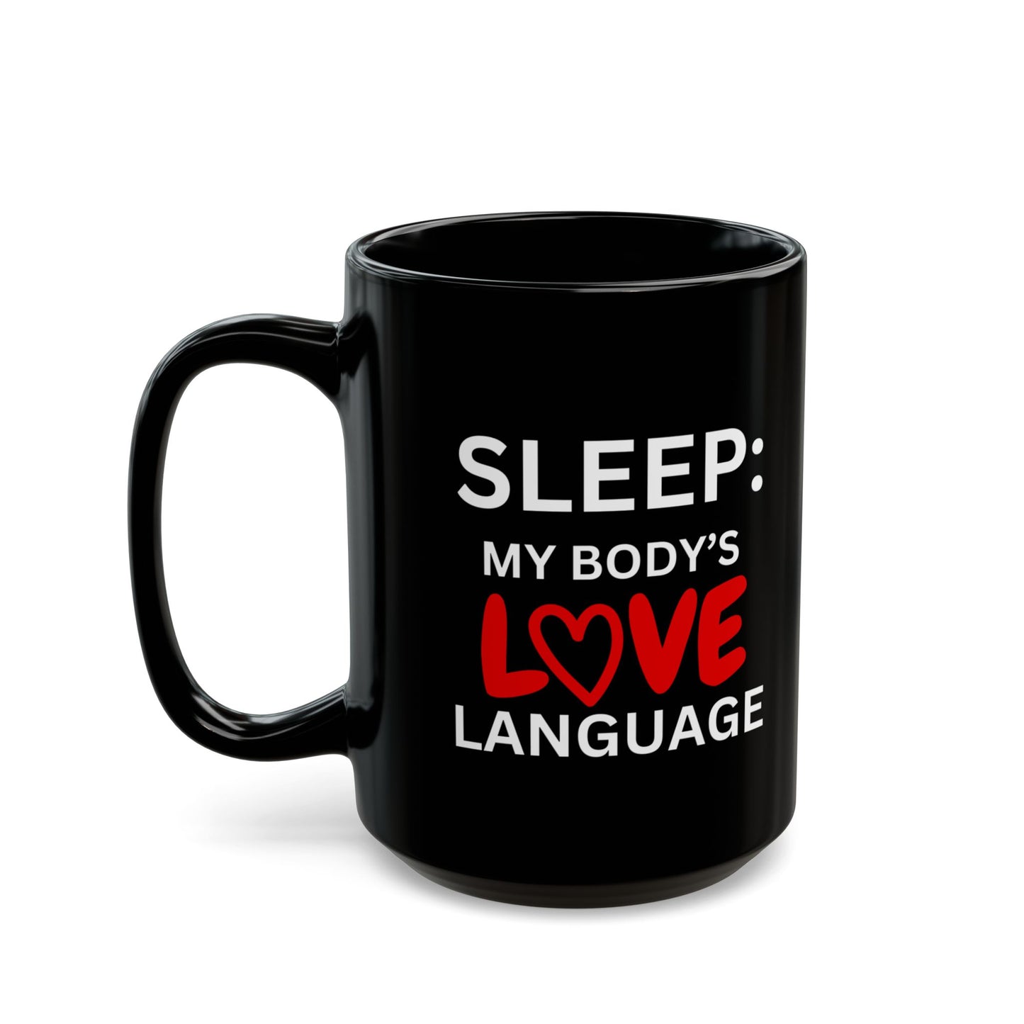 Sleep: My Body's Love Language - 15 oz Black Mug
