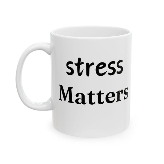 Mug Stress Matters to Your Body Please Listen 11oz - White