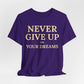 Never Give Up on Your Dreams Inspirational Motivation T-Shirt