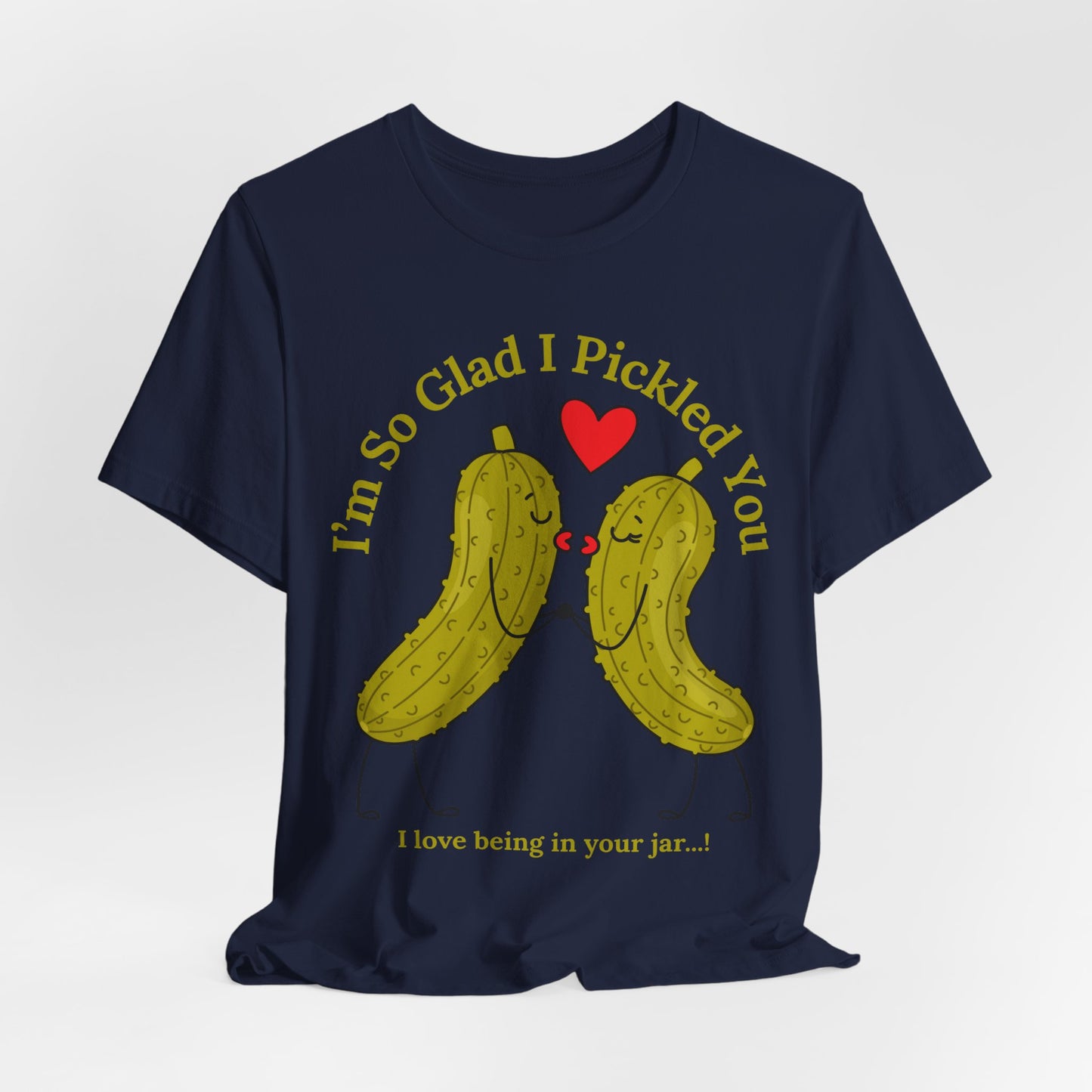 Pickle Couple T-Shirt for Female & Male — "I'm So Glad I Pickled You - I Love Being in Your Jar" Cute Couples Tee