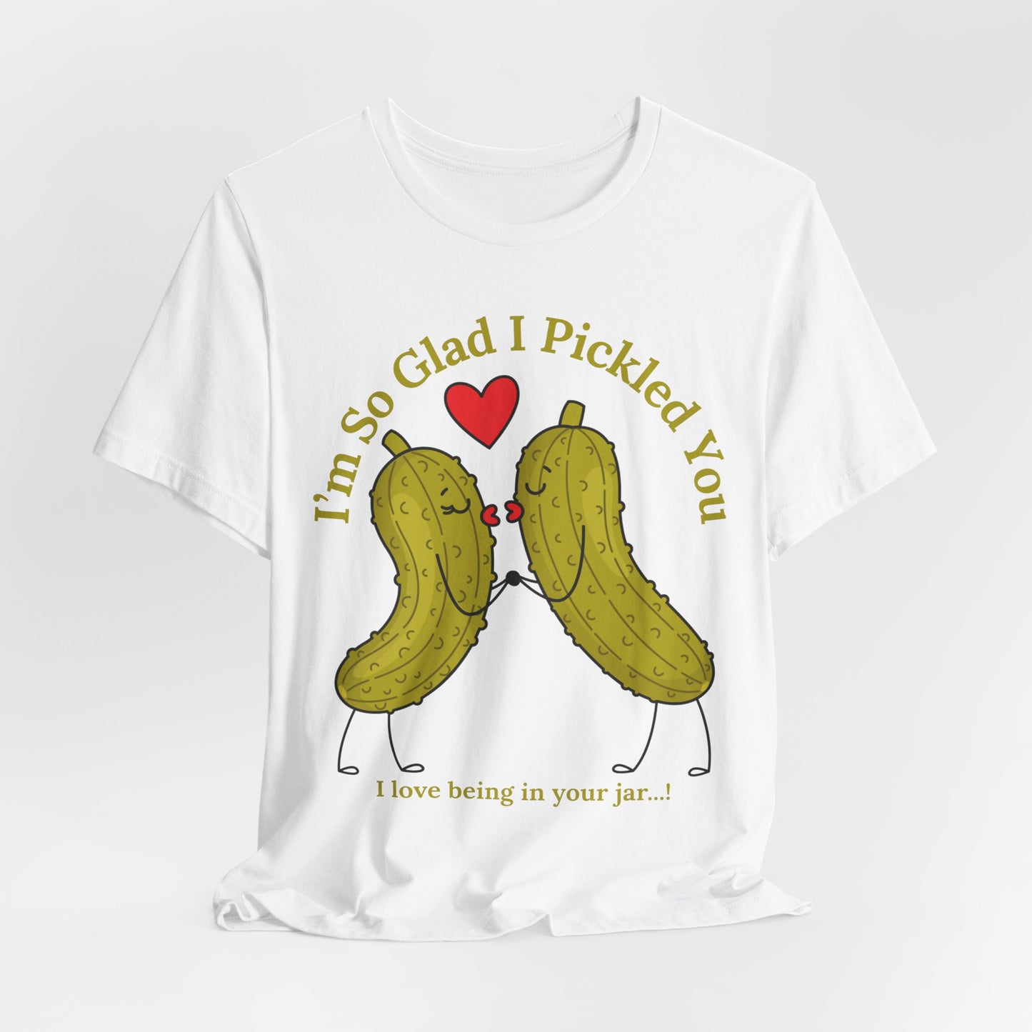 Pickle Couple T-Shirt for Female & Male — "I'm So Glad I Pickled You - I Love Being in Your Jar" Cute Couples Tee