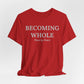Becoming Whole – Piece by Peace Inspirational Growth Statement T-Shirt