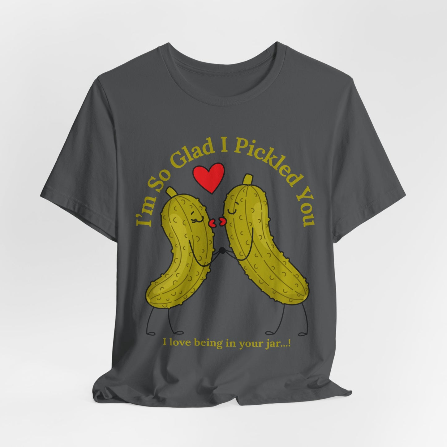 Pickle Couple T-Shirt for Female & Male — "I'm So Glad I Pickled You - I Love Being in Your Jar" Cute Couples Tee