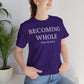 Becoming Whole – Piece by Peace Inspirational Growth Statement T-Shirt