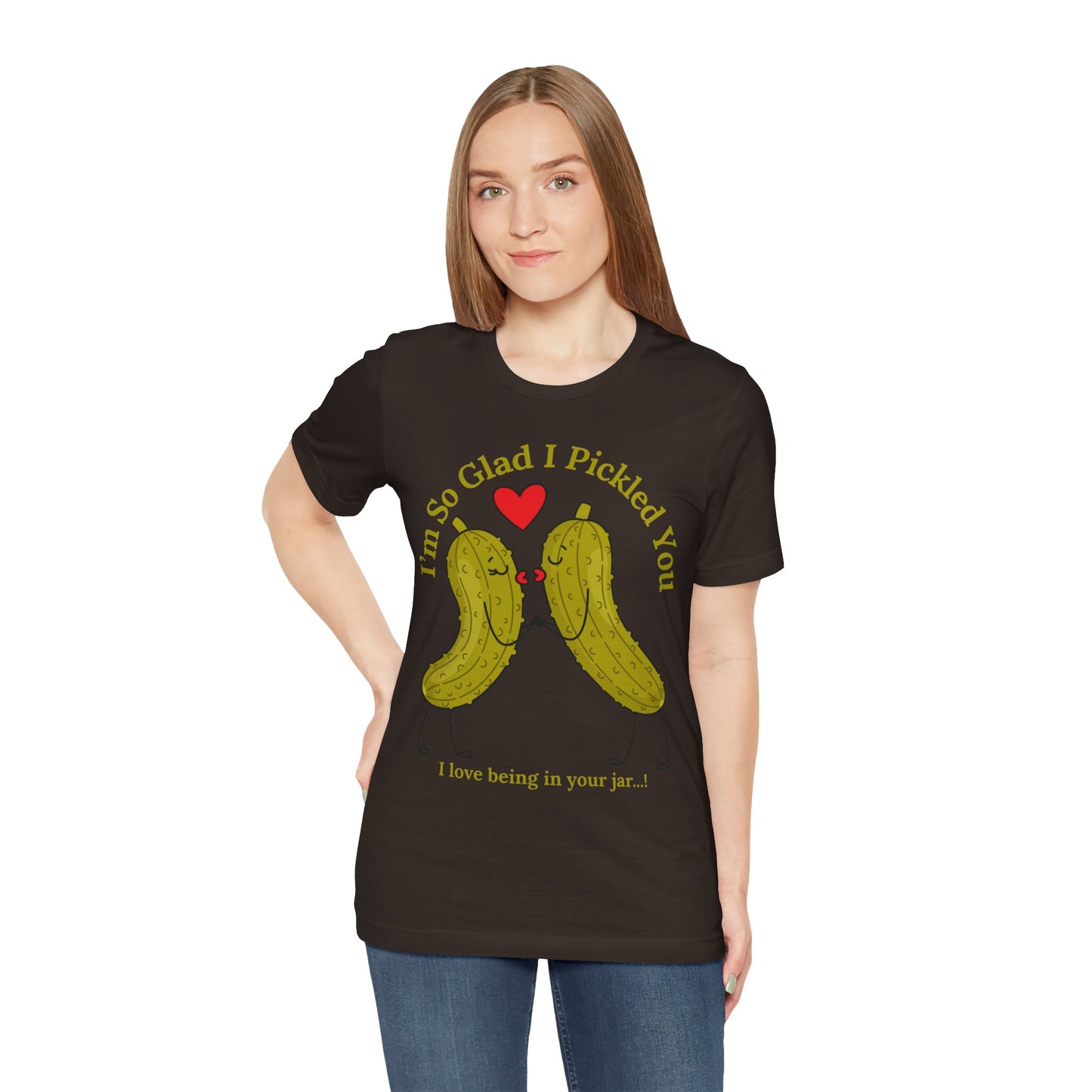 Pickle Couple T-Shirt for Female & Male — "I'm So Glad I Pickled You - I Love Being in Your Jar" Cute Couples Tee