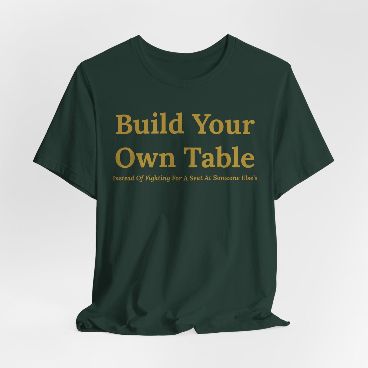 Build Your Own Table – Inspirational Empowerment Motivational Self-Made Mindset T-Shirt