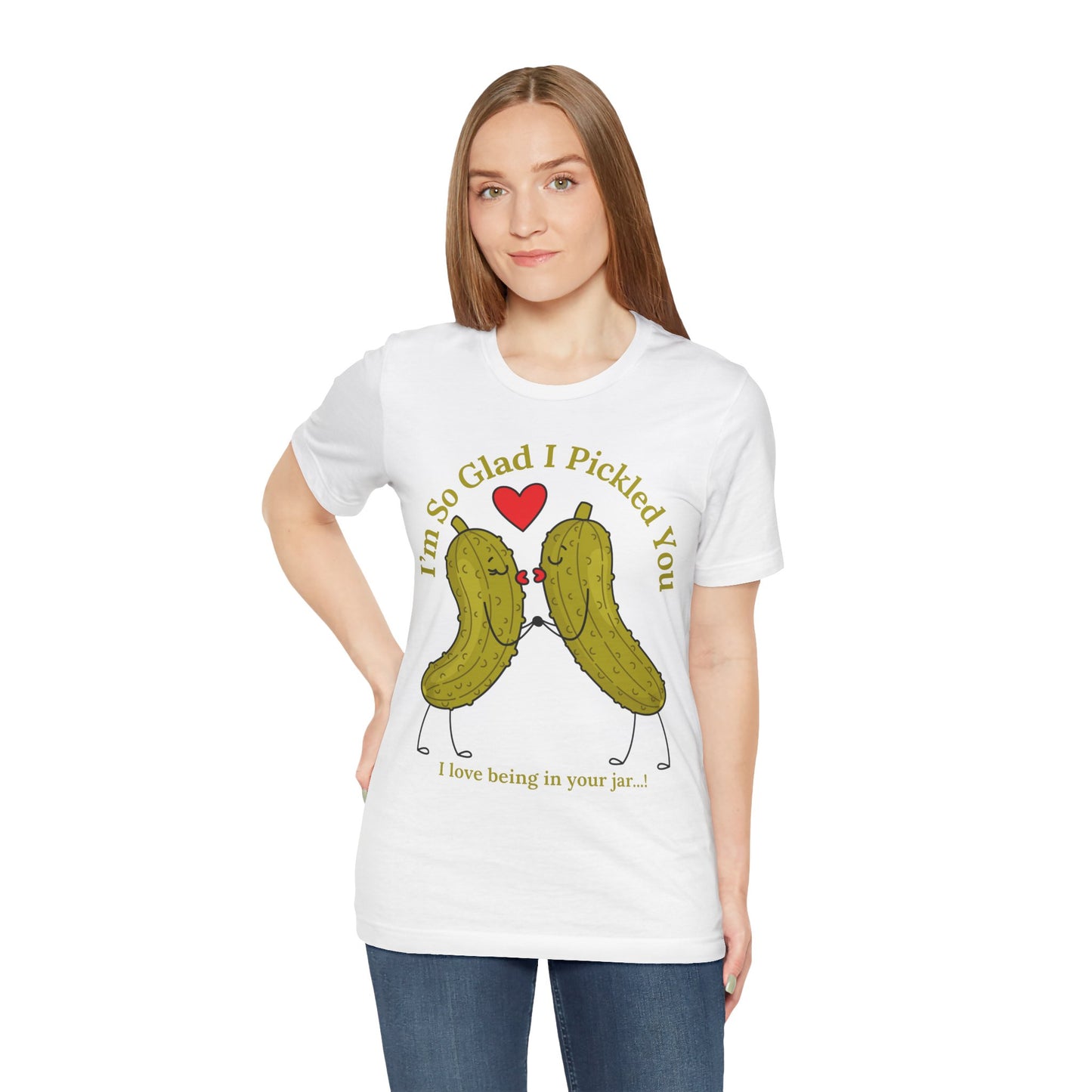 Pickle Couple T-Shirt for Female & Male — "I'm So Glad I Pickled You - I Love Being in Your Jar" Cute Couples Tee