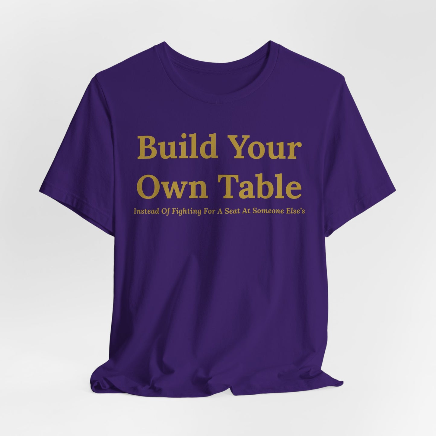 Build Your Own Table – Inspirational Empowerment Motivational Self-Made Mindset T-Shirt