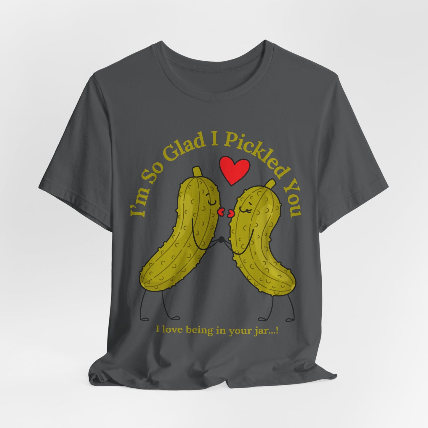 Pickle Couple T-Shirt for Female & Male — "I'm So Glad I Pickled You - I Love Being in Your Jar" Cute Couples Tee