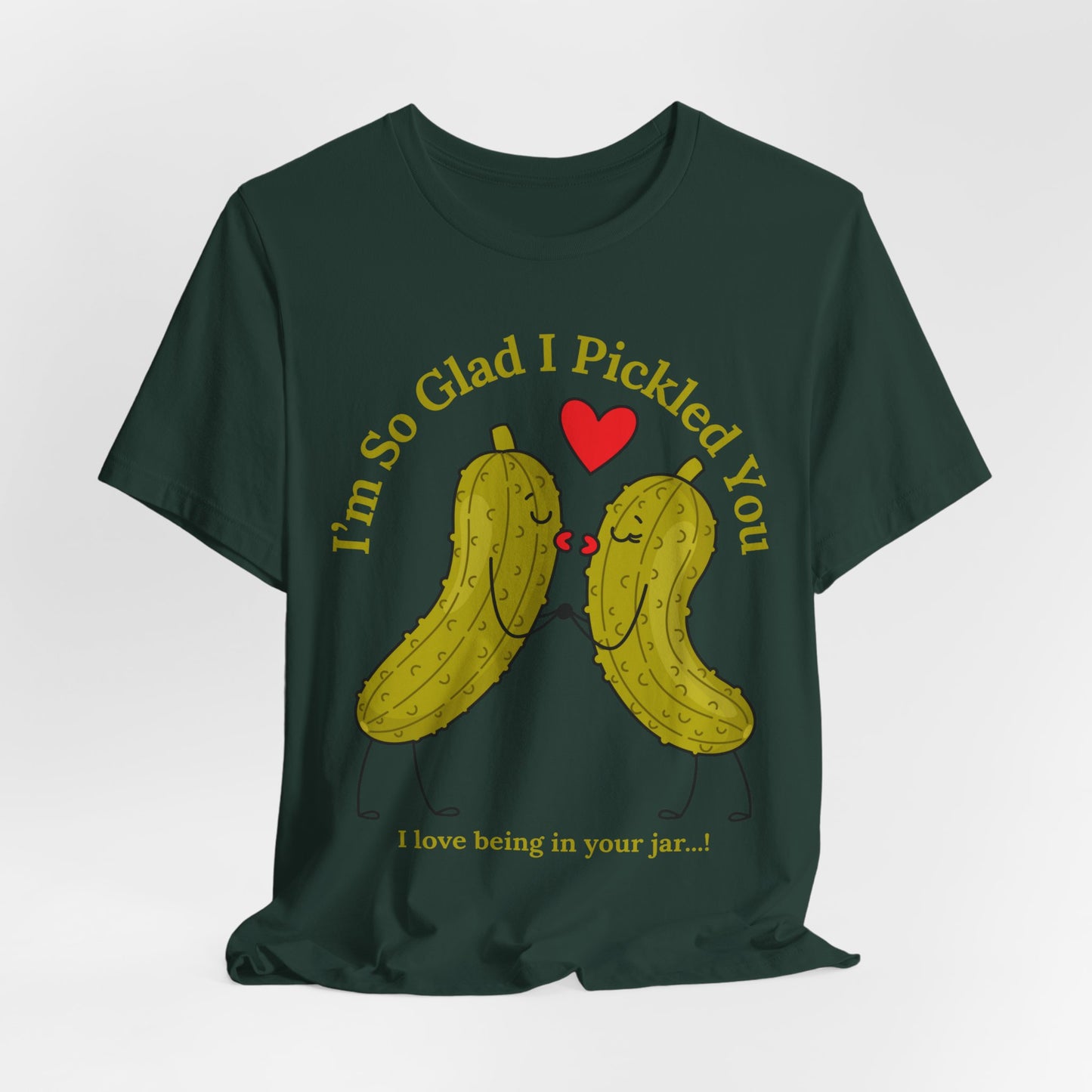 Pickle Couple T-Shirt for Female & Male — "I'm So Glad I Pickled You - I Love Being in Your Jar" Cute Couples Tee