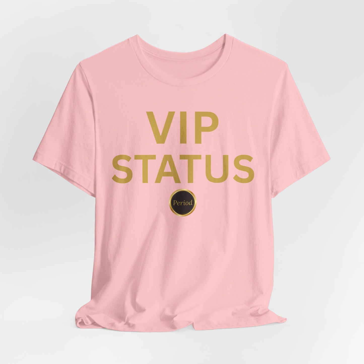 VIP Status. Period. Luxury Mindset Empowerment Tee