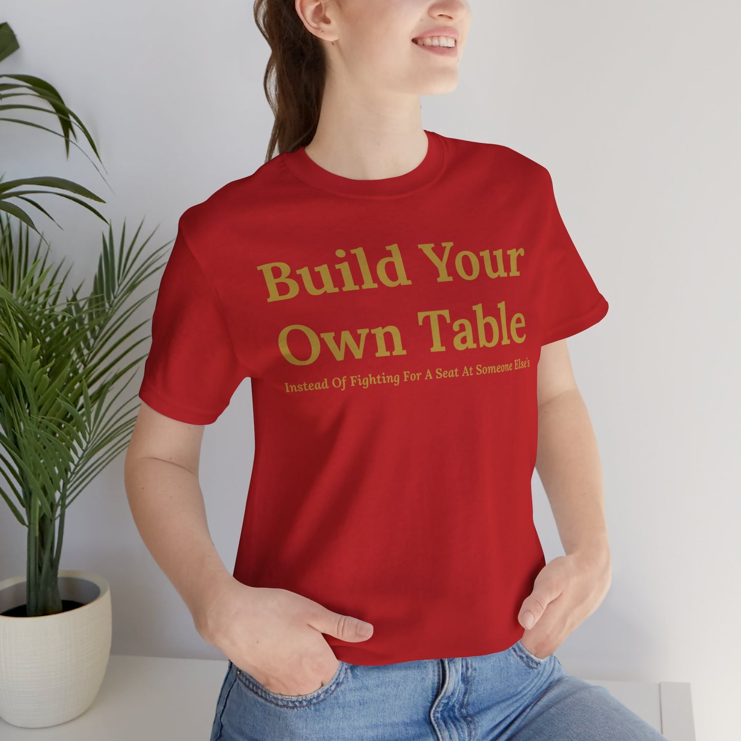 Build Your Own Table – Inspirational Empowerment Motivational Self-Made Mindset T-Shirt