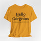Hello Gorgeous Positive Affirmation Look-Good Feel-Good Tee