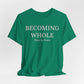 Becoming Whole – Piece by Peace Inspirational Growth Statement T-Shirt
