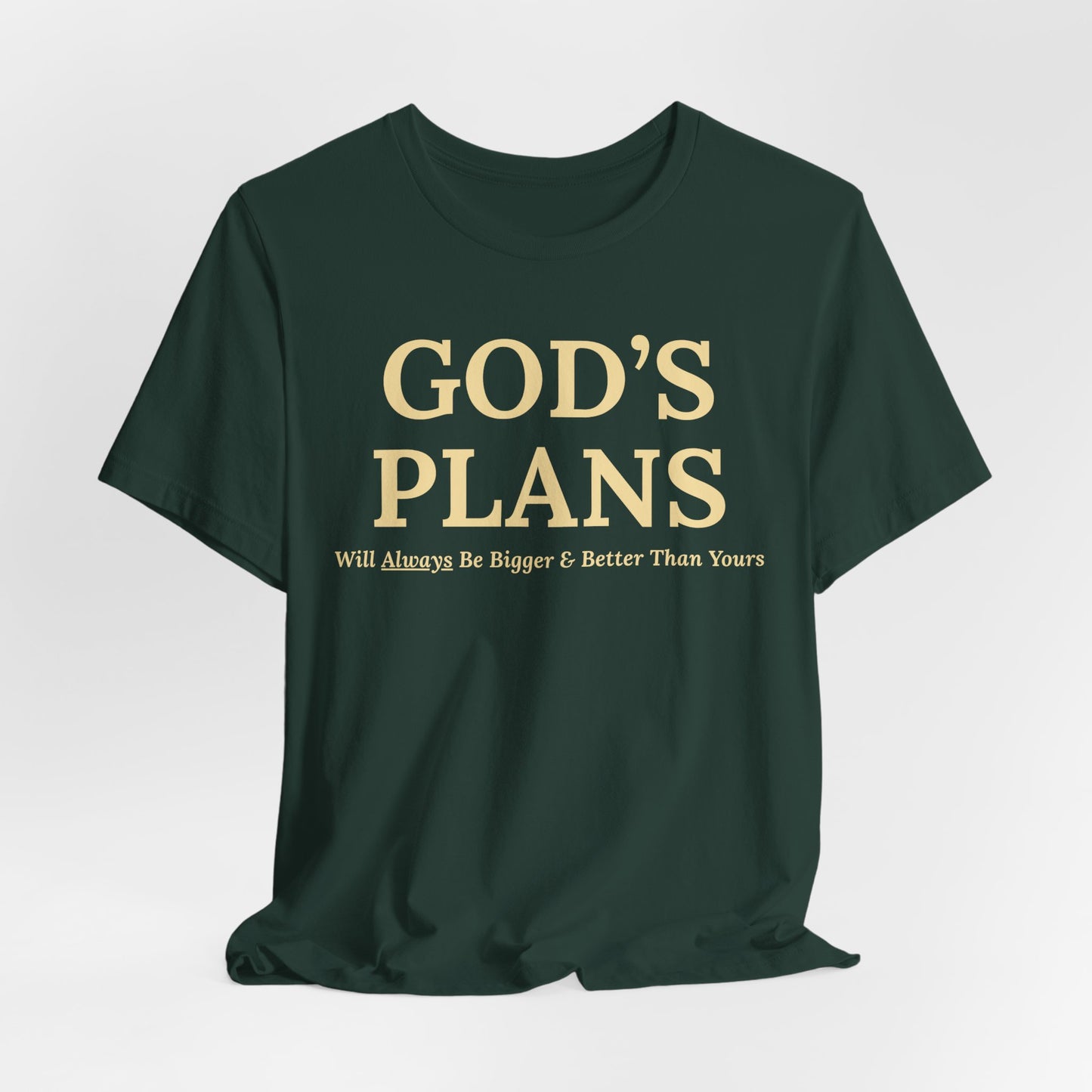 God's Plans — Inspirational Faith & Trust Tee ("God's Plans Will Always Be Bigger & Better Than Yours")