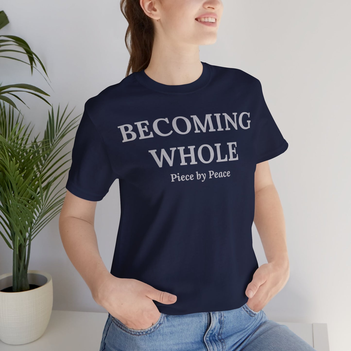 Becoming Whole – Piece by Peace Inspirational Growth Statement T-Shirt