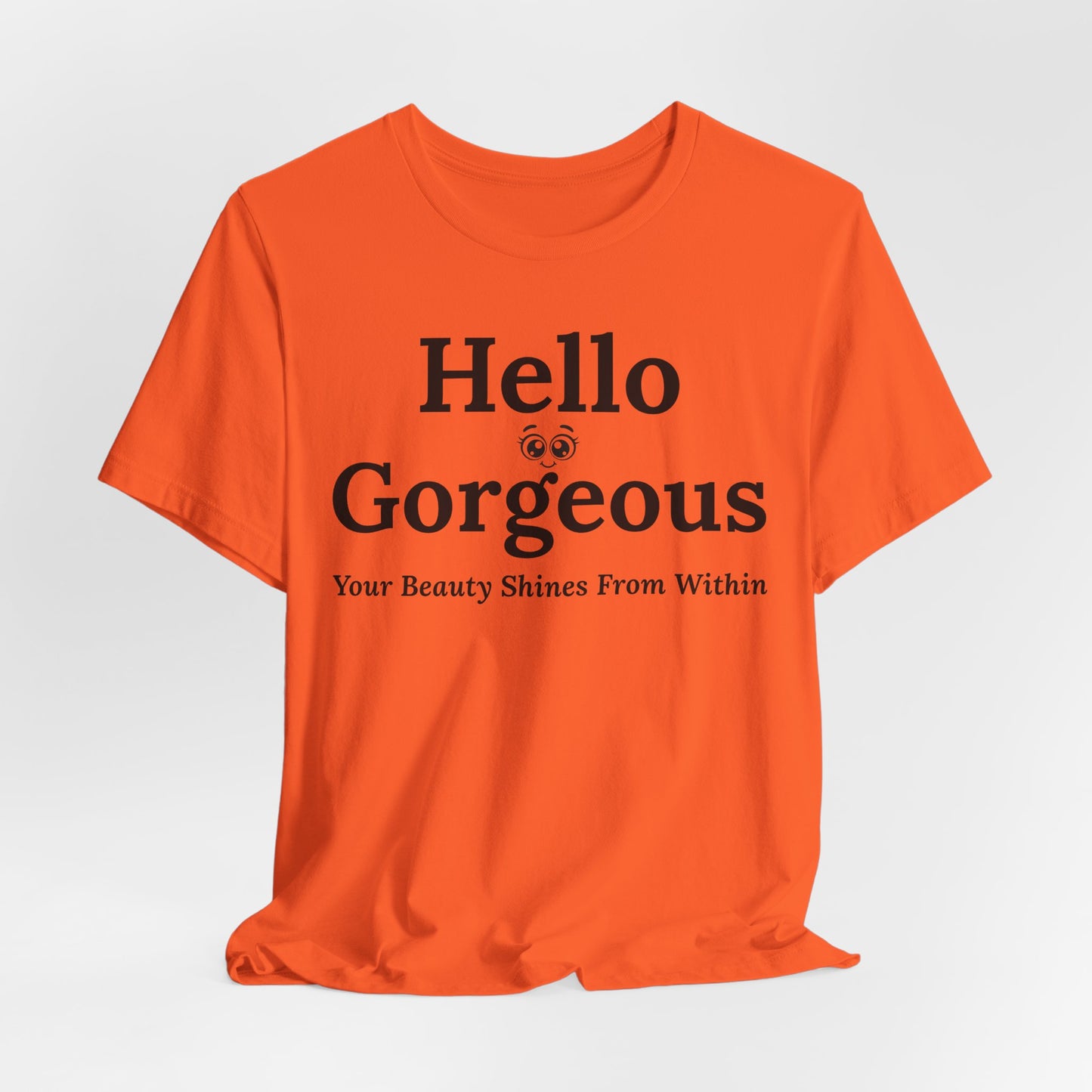 Hello Gorgeous – Your Beauty Shines From Within Confidence & Positivity Inspirational T-Shirt