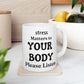 Mug Stress Matters to Your Body Please Listen 11oz - White