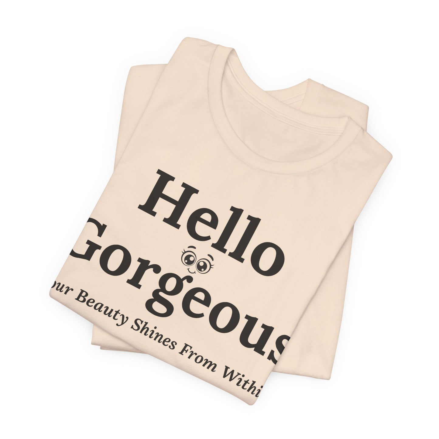 Hello Gorgeous – Your Beauty Shines From Within Confidence & Positivity Inspirational T-Shirt