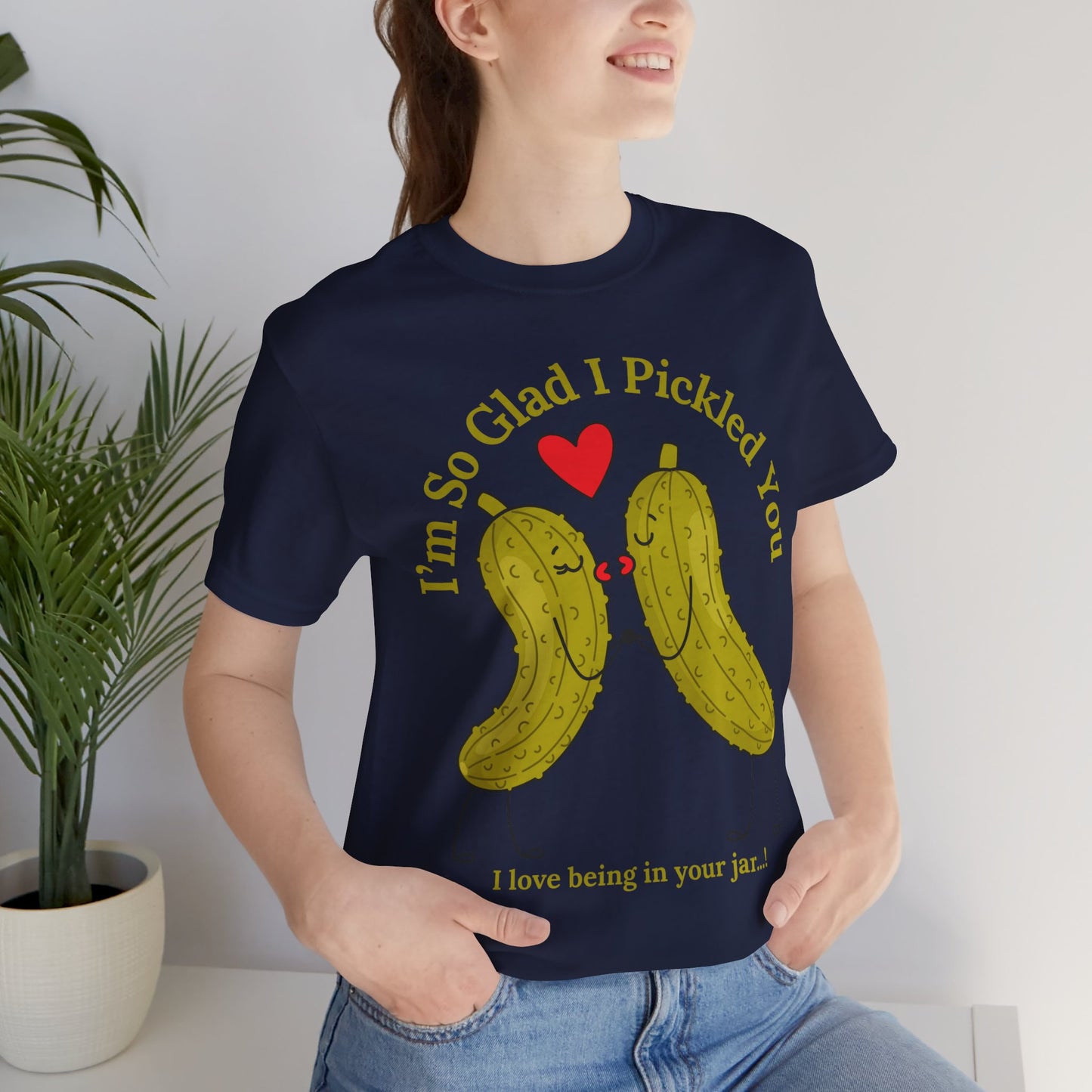 Pickle Couple T-Shirt for Female & Male — "I'm So Glad I Pickled You - I Love Being in Your Jar" Cute Couples Tee