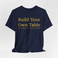 Build Your Own Table – Inspirational Empowerment Motivational Self-Made Mindset T-Shirt