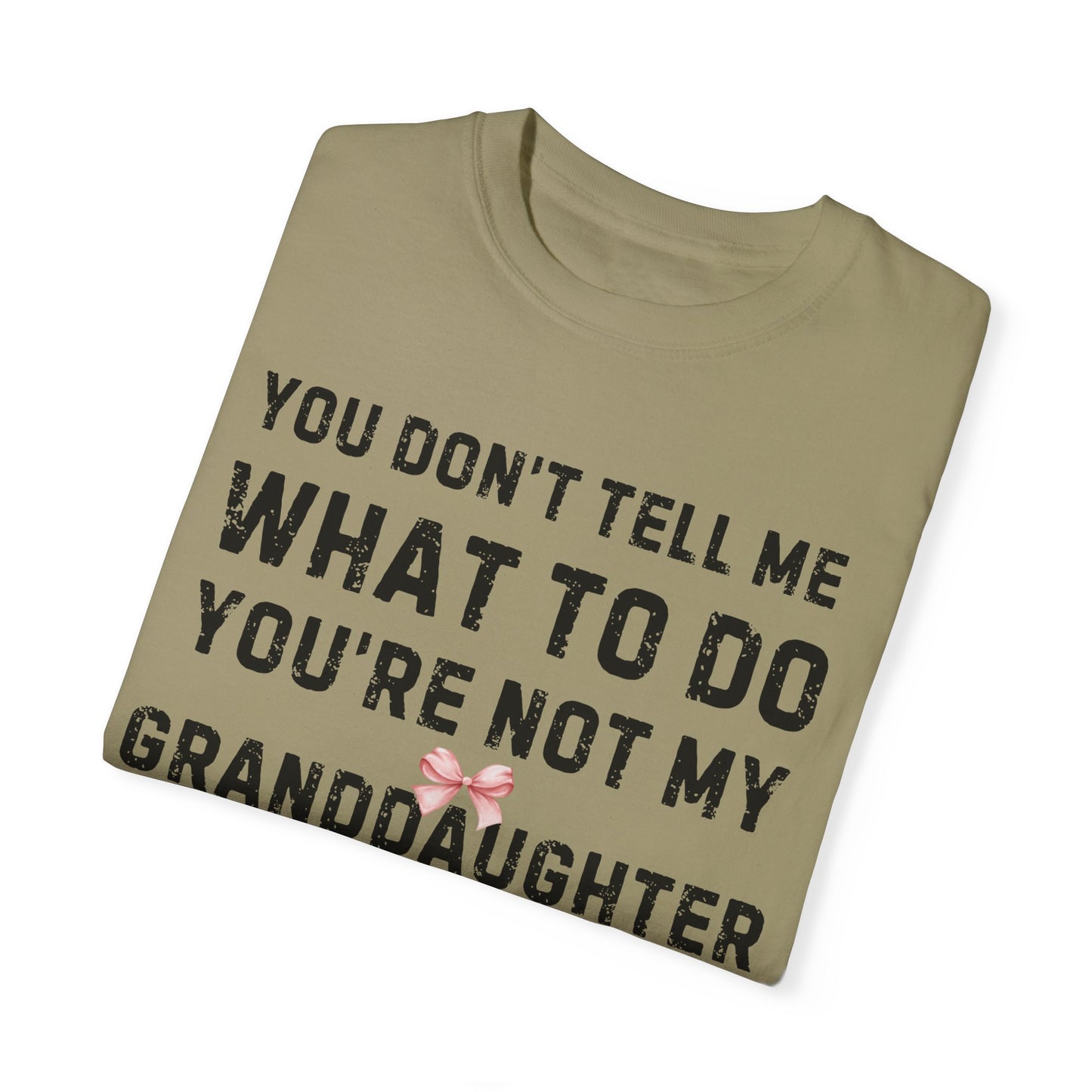 Grandfather T-shirt You Don't Tell Me What To Do Pink Bow Granddaughter Unisex Garment-Dyed Light Tee