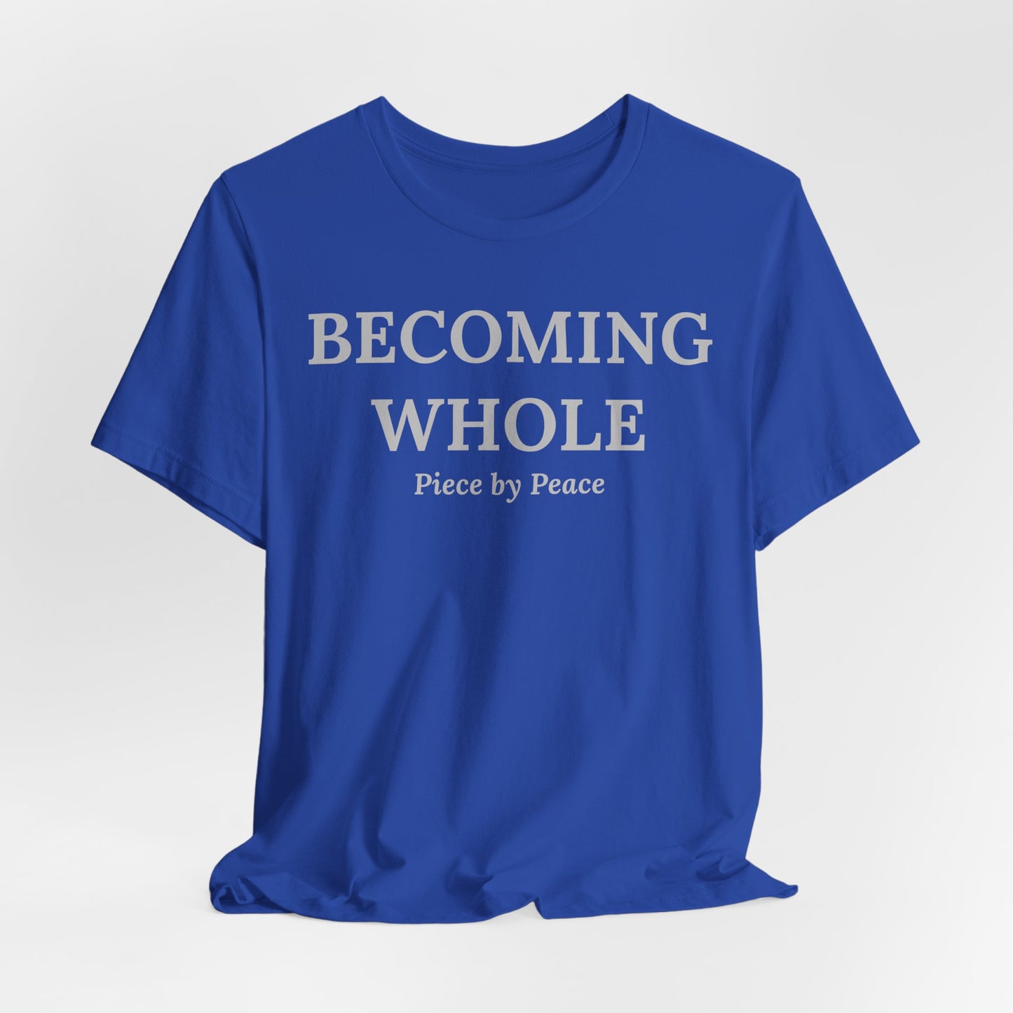 Becoming Whole – Piece by Peace Inspirational Growth Statement T-Shirt