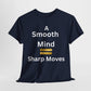 T-Shirt - A Smooth Mind = Sharp Moves