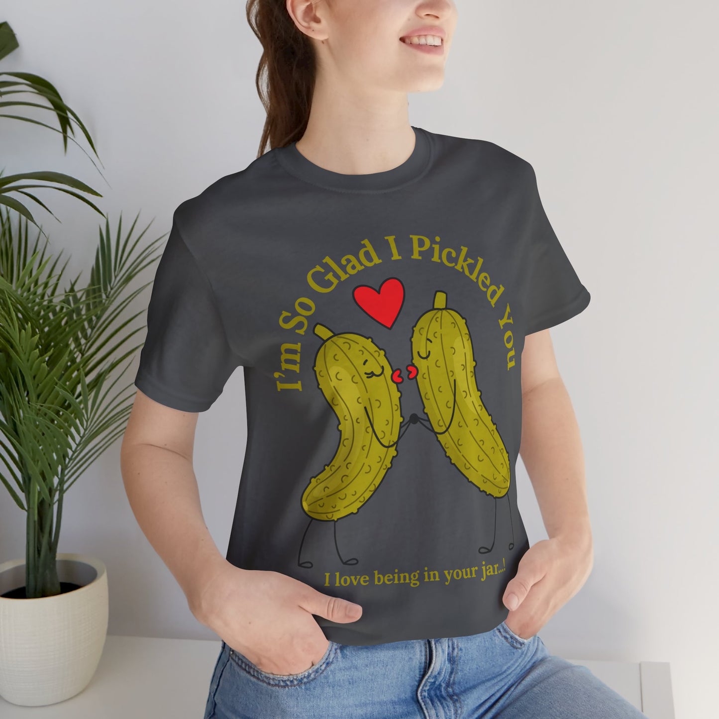 Pickle Couple T-Shirt for Female & Male — "I'm So Glad I Pickled You - I Love Being in Your Jar" Cute Couples Tee
