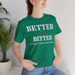 Emotional Growth Mindset Tee – Better Not Bitter Statement Shirt