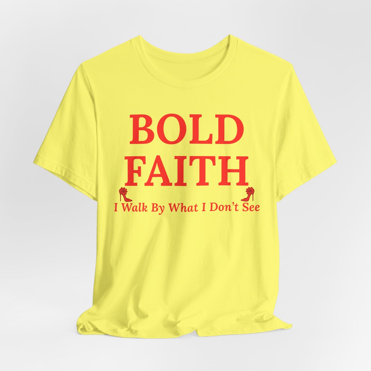Bold Faith – I Walk By What I Don’t See — Inspirational Faith Tee