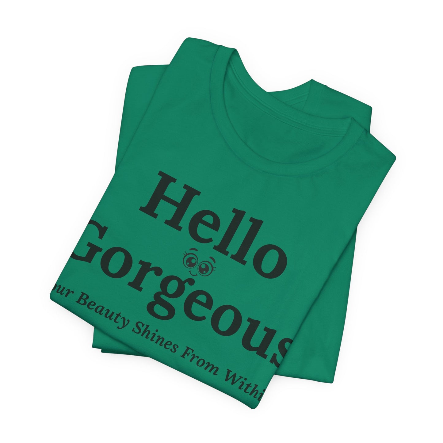 Hello Gorgeous – Your Beauty Shines From Within Confidence & Positivity Inspirational T-Shirt
