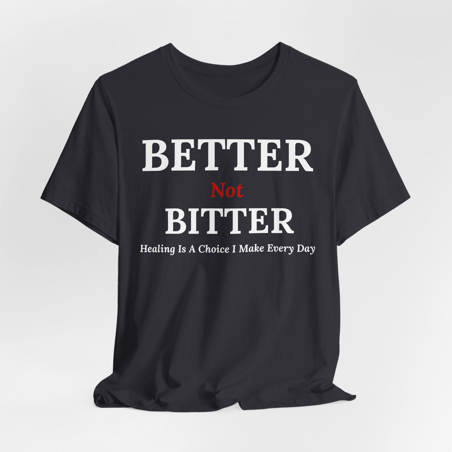 Emotional Growth Mindset Tee – Better Not Bitter Statement Shirt