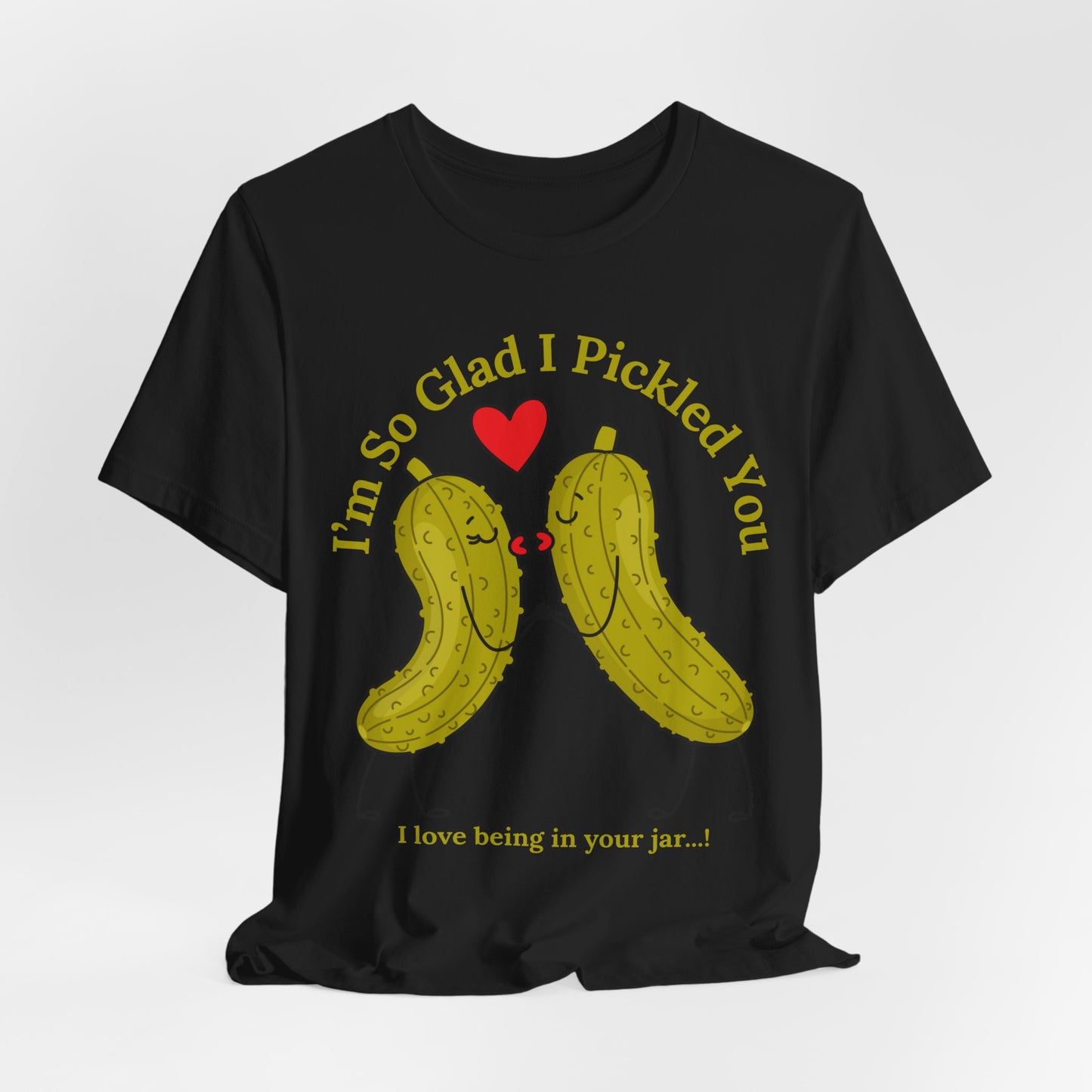 Pickle Couple T-Shirt for Female & Male — "I'm So Glad I Pickled You - I Love Being in Your Jar" Cute Couples Tee