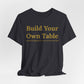 Build Your Own Table – Inspirational Empowerment Motivational Self-Made Mindset T-Shirt