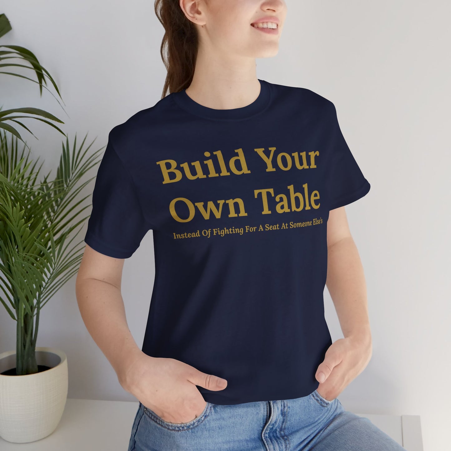 Build Your Own Table – Inspirational Empowerment Motivational Self-Made Mindset T-Shirt