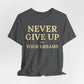 Never Give Up on Your Dreams Inspirational Motivation T-Shirt