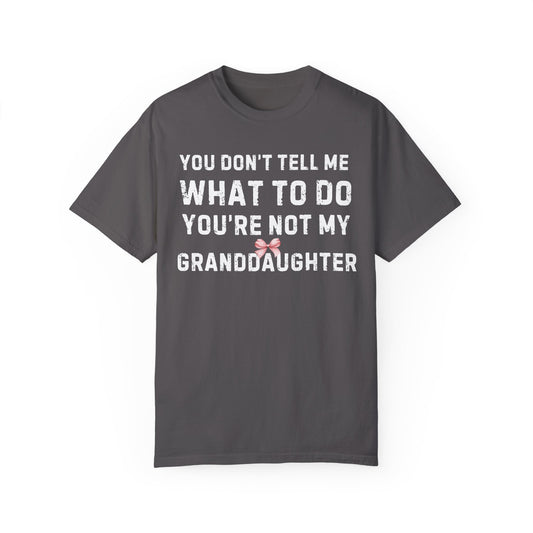 Grandfather T-shirt You Don't Tell Me What To Do Pink Bow Granddaughter Unisex Garment-Dyed Dark Tee