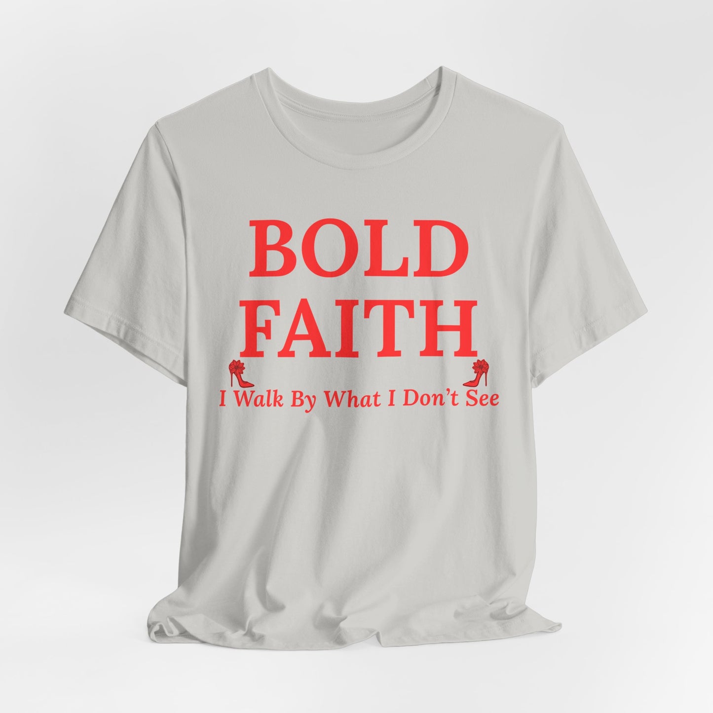 Bold Faith – I Walk By What I Don’t See — Inspirational Faith Tee