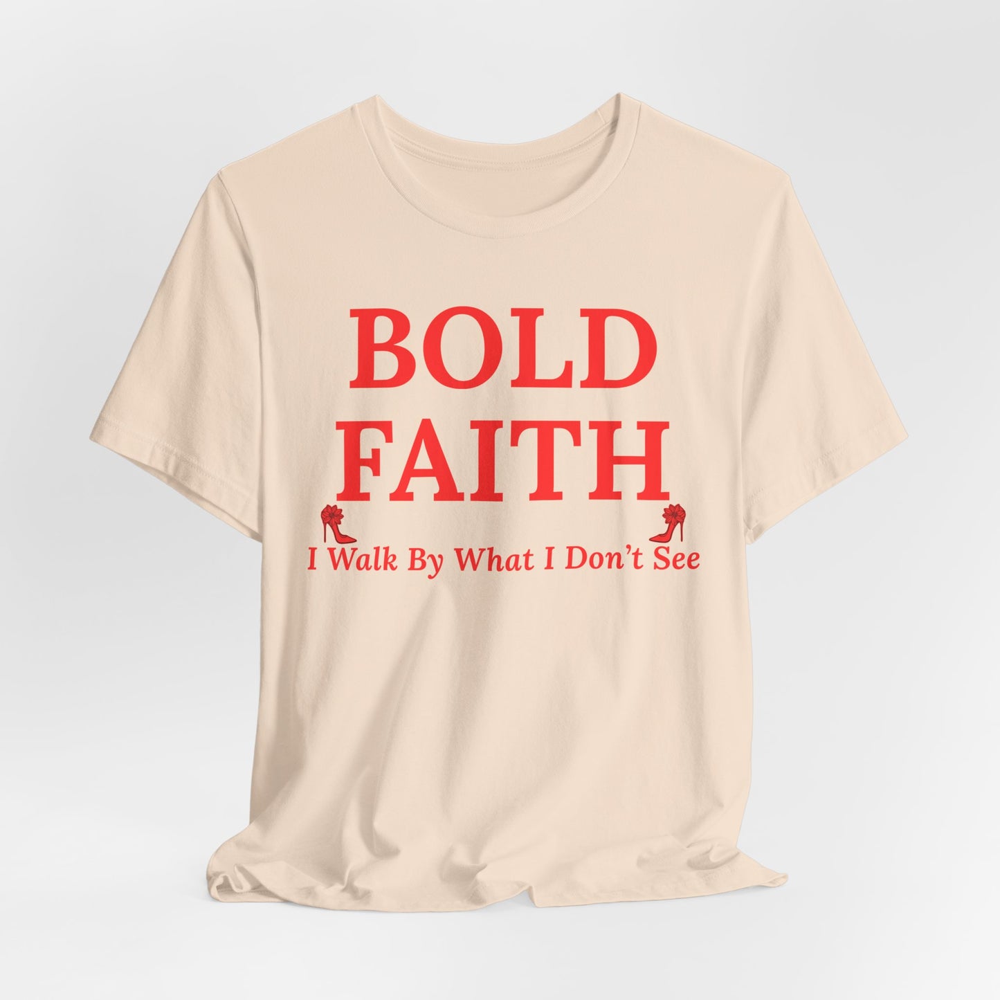 Bold Faith – I Walk By What I Don’t See — Inspirational Faith Tee