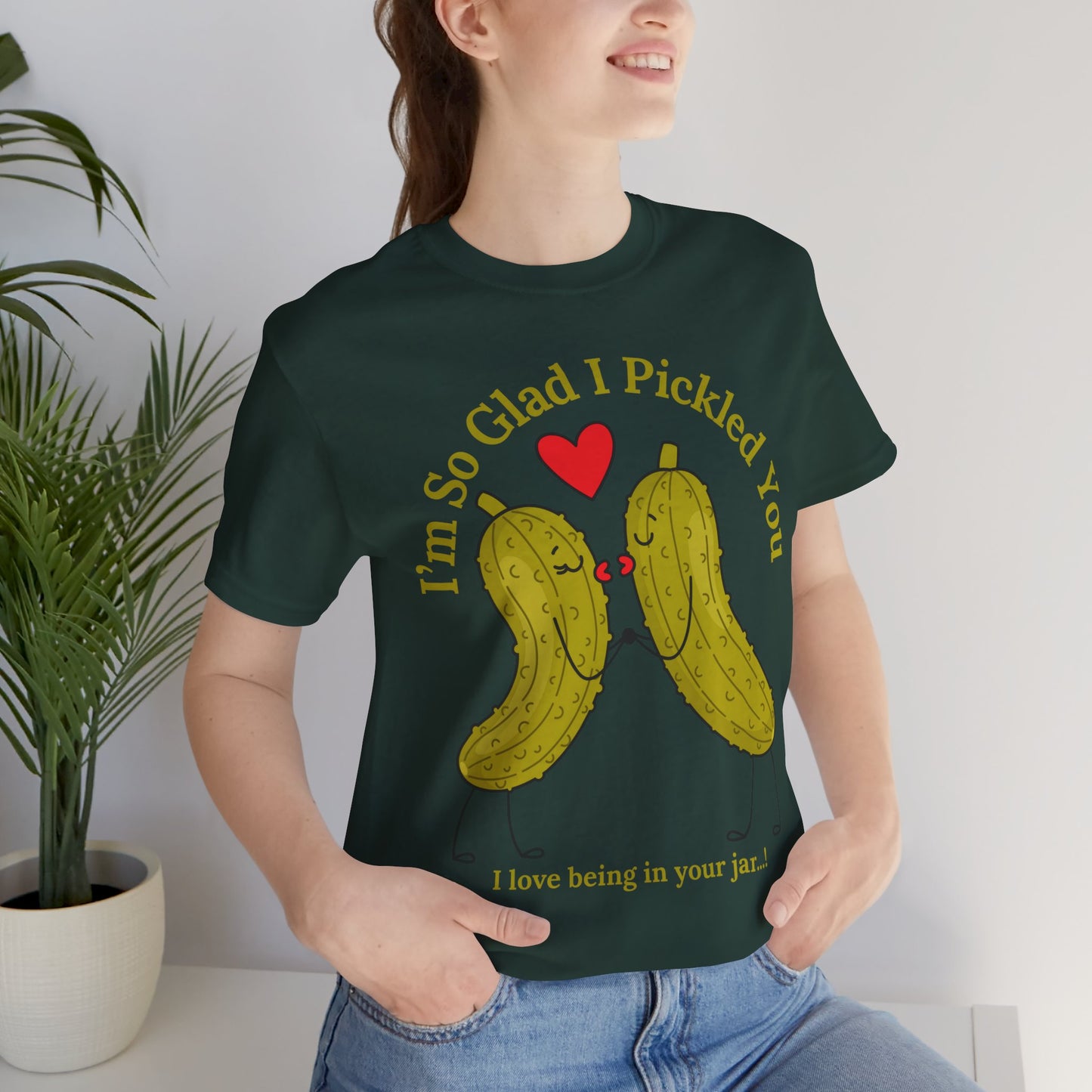 Pickle Couple T-Shirt for Female & Male — "I'm So Glad I Pickled You - I Love Being in Your Jar" Cute Couples Tee