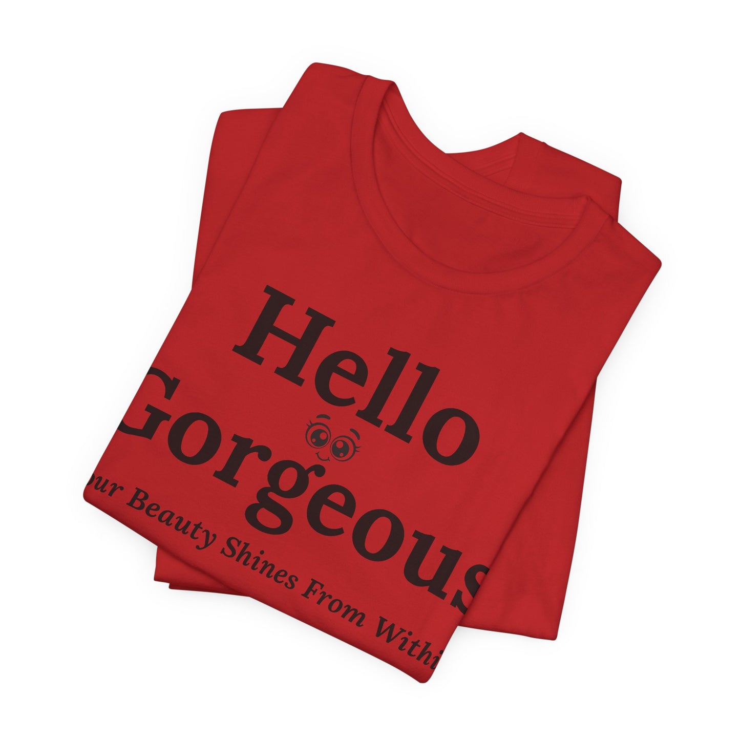 Hello Gorgeous – Your Beauty Shines From Within Confidence & Positivity Inspirational T-Shirt
