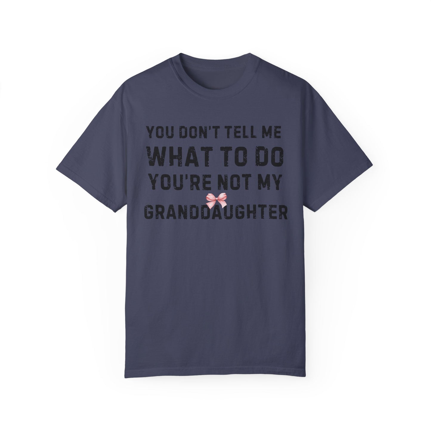 Grandfather T-shirt You Don't Tell Me What To Do Pink Bow Granddaughter Unisex Garment-Dyed Light Tee