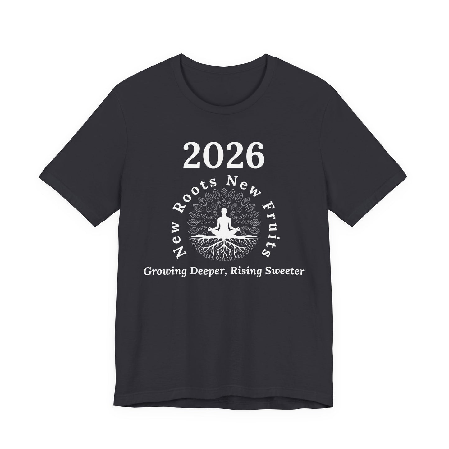 2026 New Roots New Fruits Dark Tee — "Growing Deeper, Rising Sweeter" Mindfulness T‑Shirt