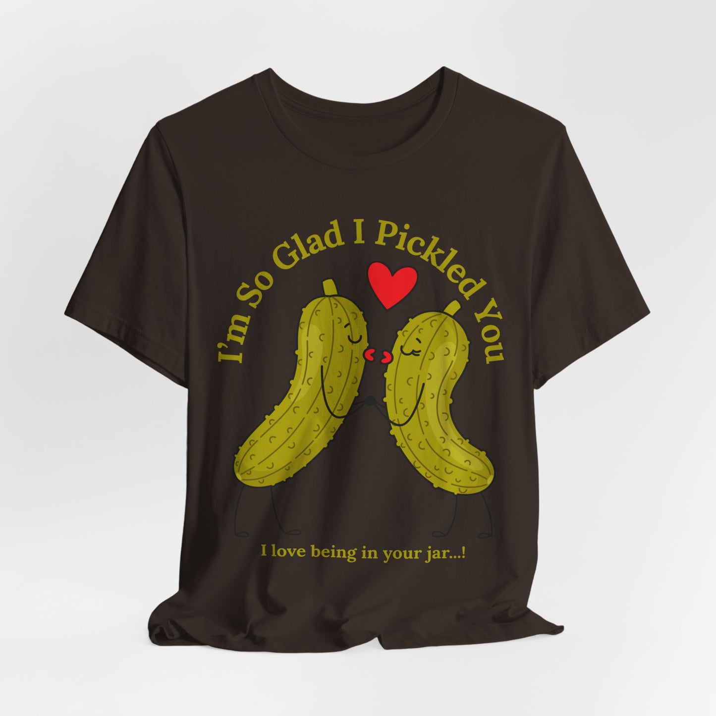 Pickle Couple T-Shirt for Female & Male — "I'm So Glad I Pickled You - I Love Being in Your Jar" Cute Couples Tee
