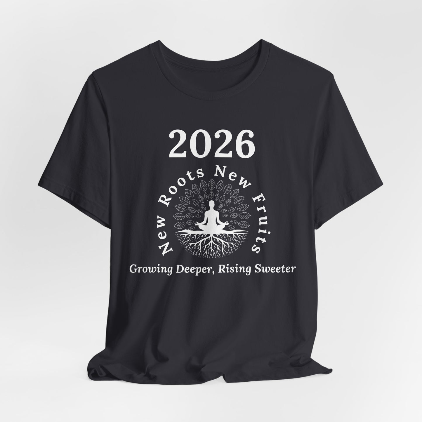 2026 New Roots New Fruits Dark Tee — "Growing Deeper, Rising Sweeter" Mindfulness T‑Shirt