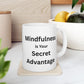 Mug - Mindfulness is Your Secret Advantage - 11oz,